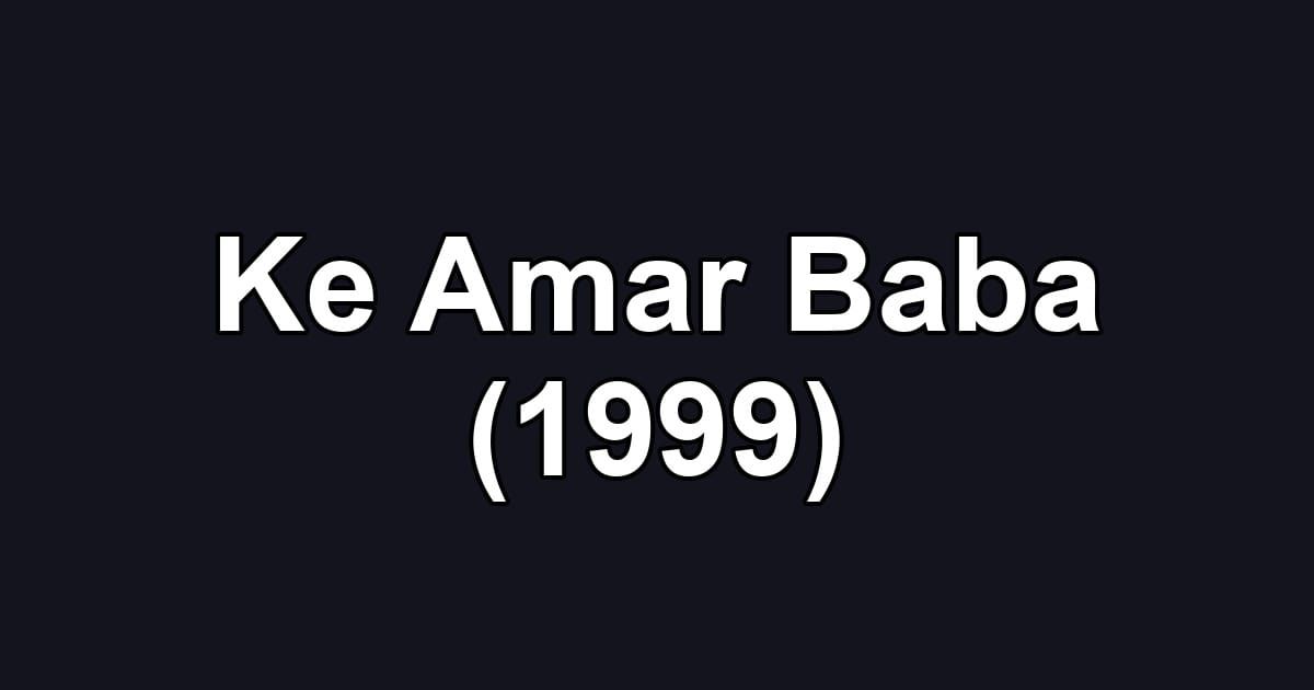 Ke Amar Baba (1999)