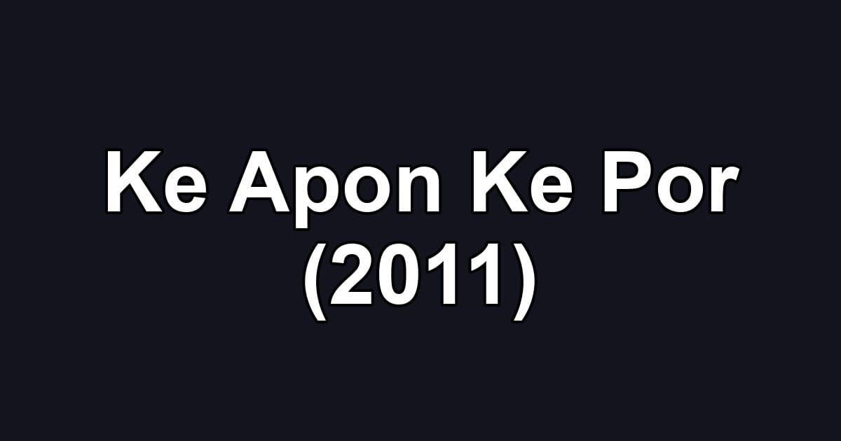 Ke Apon Ke Por (2011)