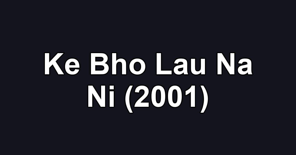 Ke Bho Lau Na Ni (2001)
