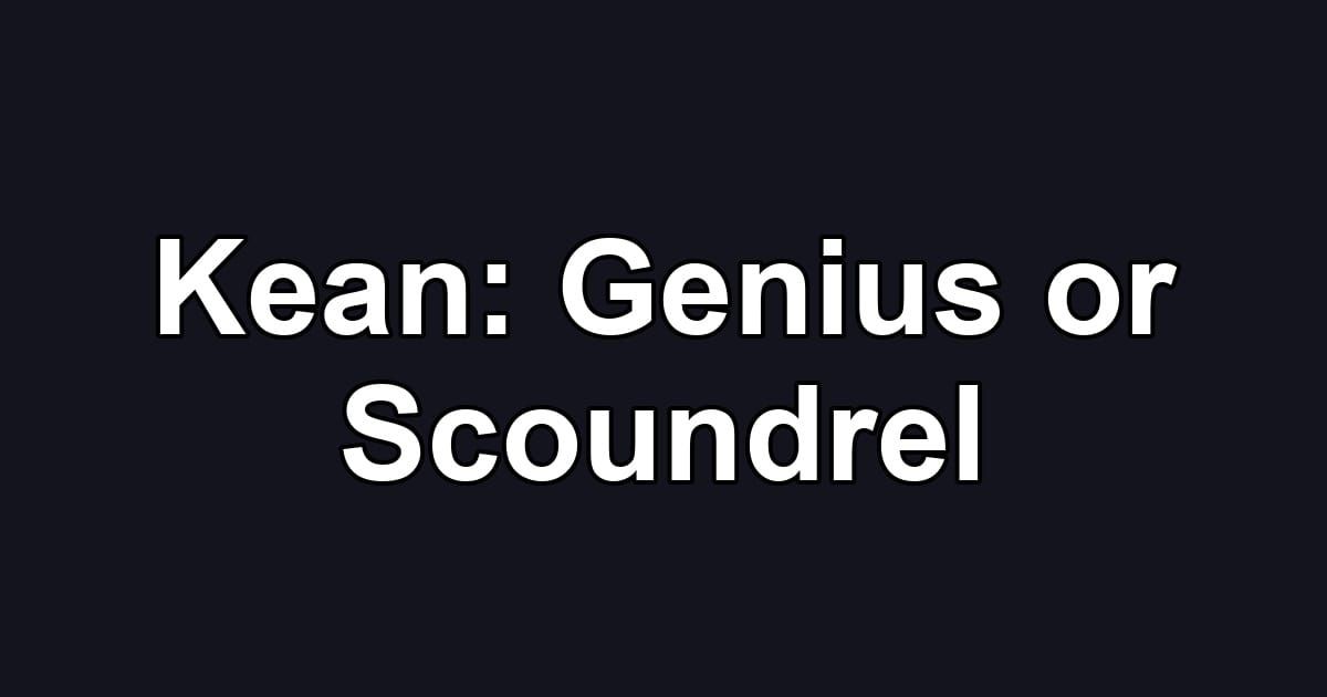Kean: Genius or Scoundrel