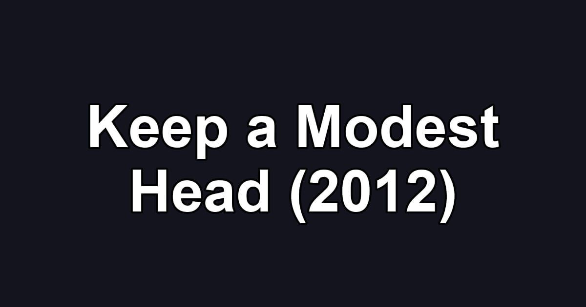 Keep a Modest Head (2012)