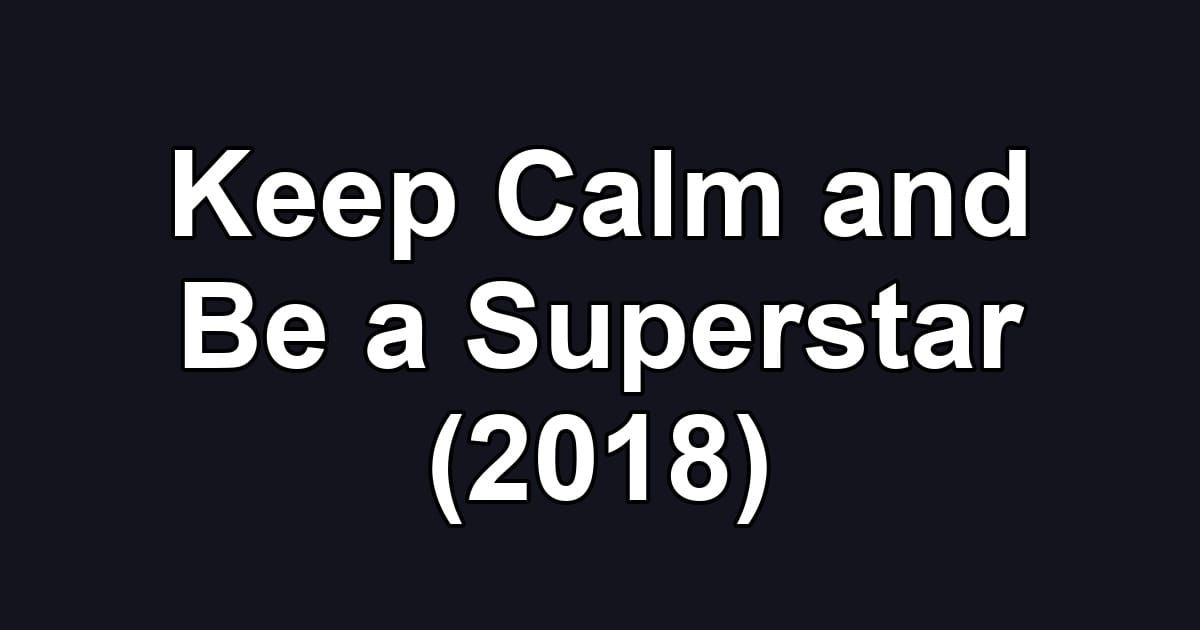 Keep Calm and Be a Superstar (2018)