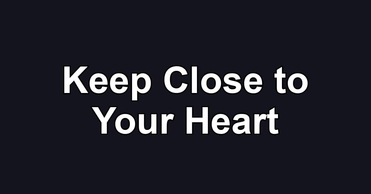 Keep Close to Your Heart