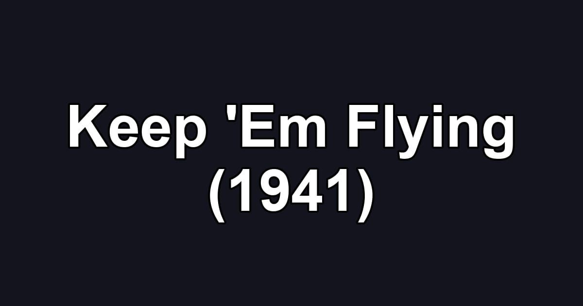 Keep 'Em Flying (1941)
