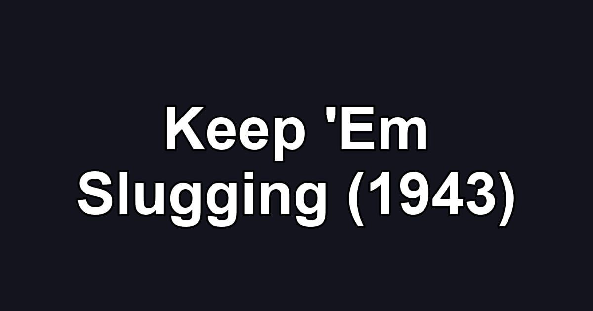 Keep 'Em Slugging (1943)