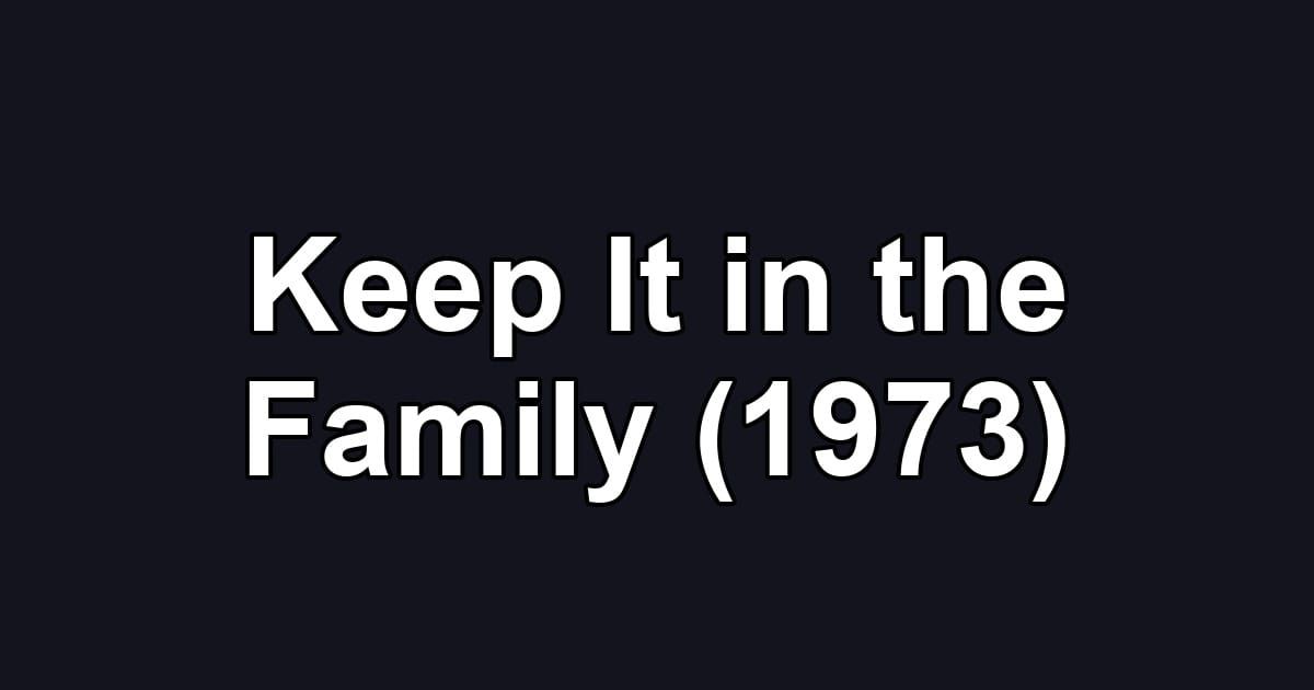 Keep It in the Family (1973)