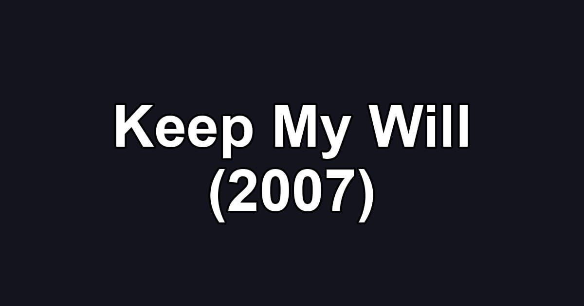 Keep My Will (2007)