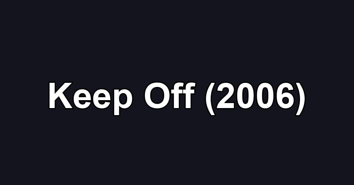 Keep Off (2006)