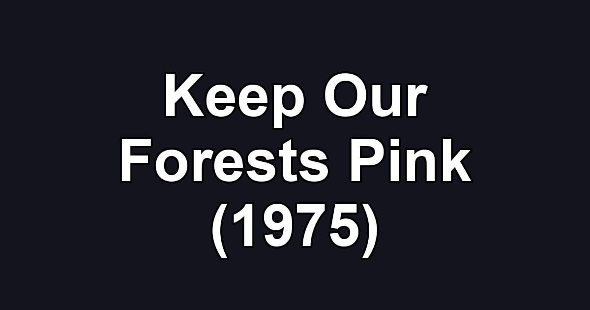 Keep Our Forests Pink (1975)