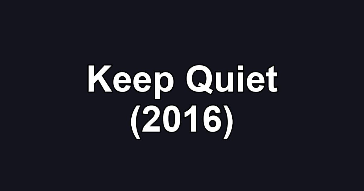Keep Quiet (2016)