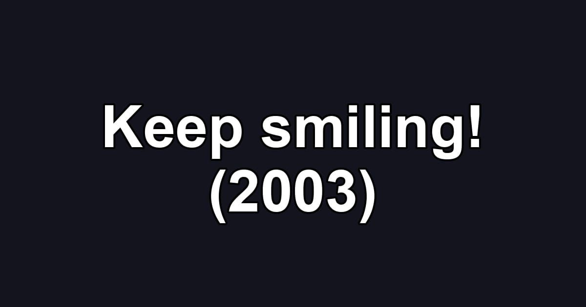 Keep smiling! (2003)