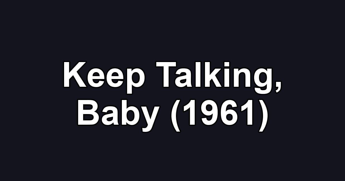 Keep Talking, Baby (1961)