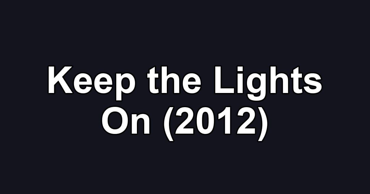 Keep the Lights On (2012)