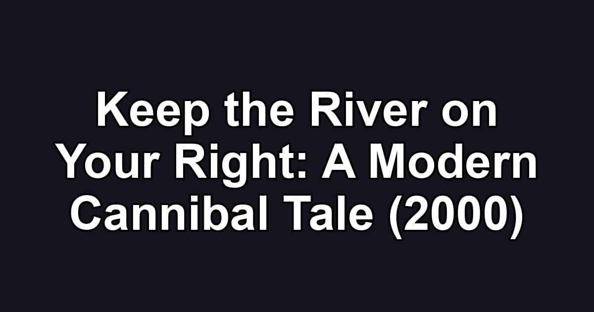 Keep the River on Your Right: A Modern Cannibal Tale (2000)