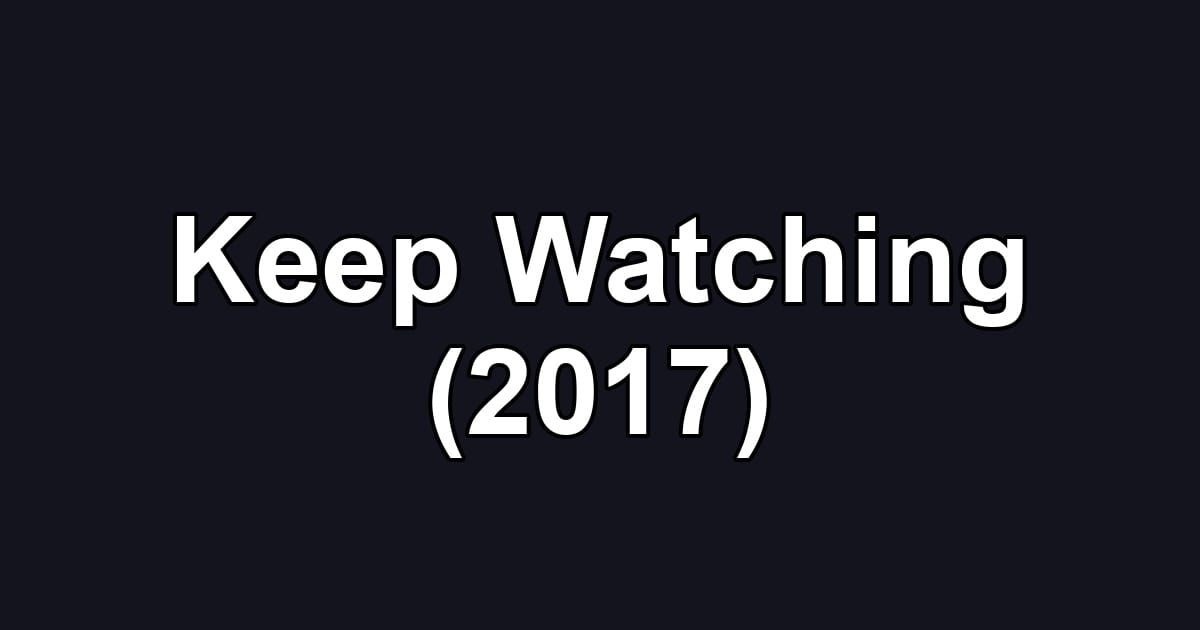 Keep Watching (2017)