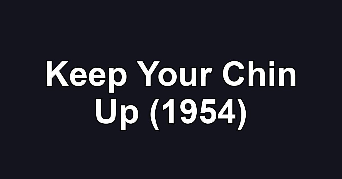 Keep Your Chin Up (1954)