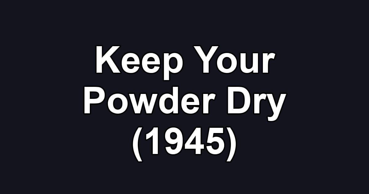 Keep Your Powder Dry (1945)