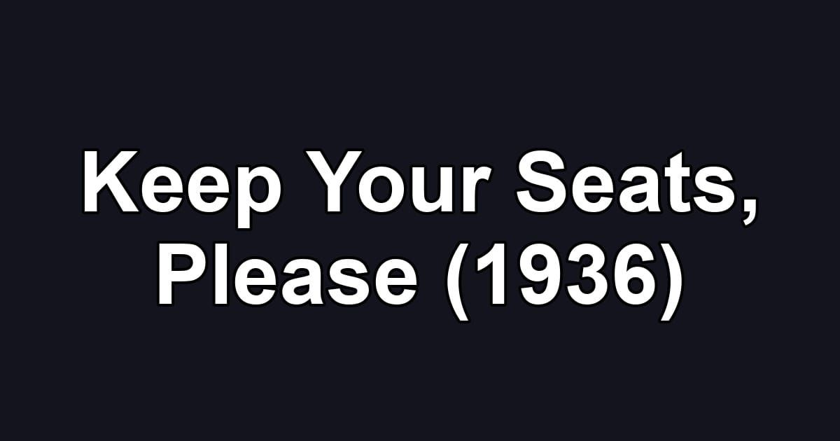 Keep Your Seats, Please (1936)