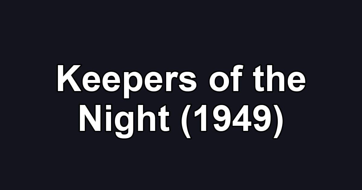 Keepers of the Night (1949)