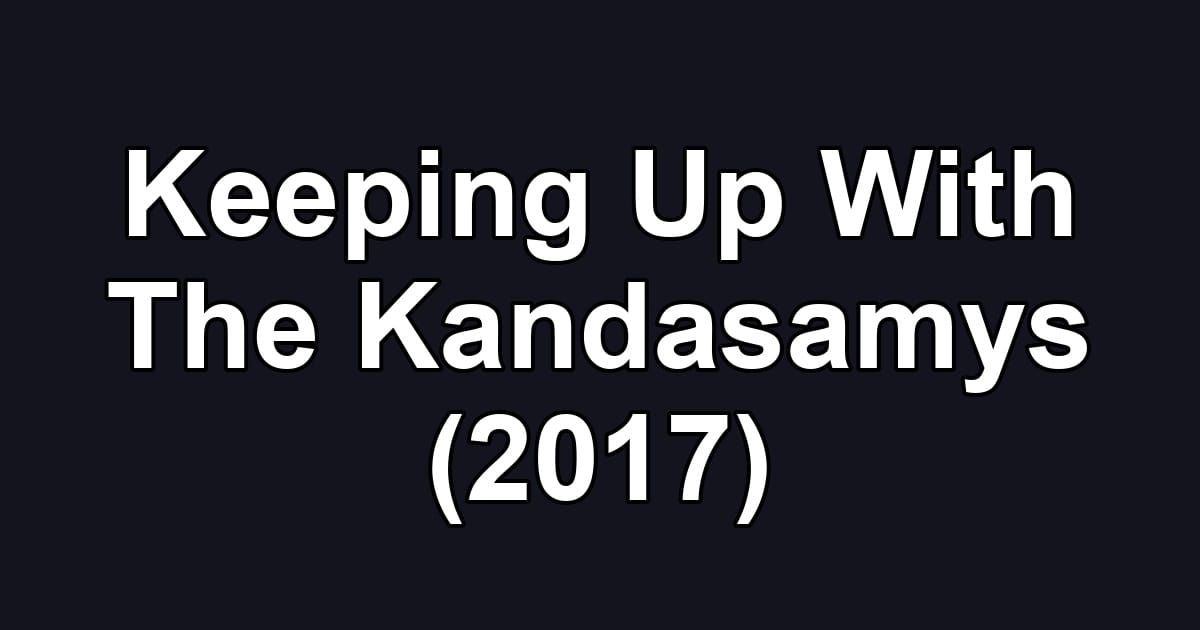 Keeping Up With The Kandasamys (2017)