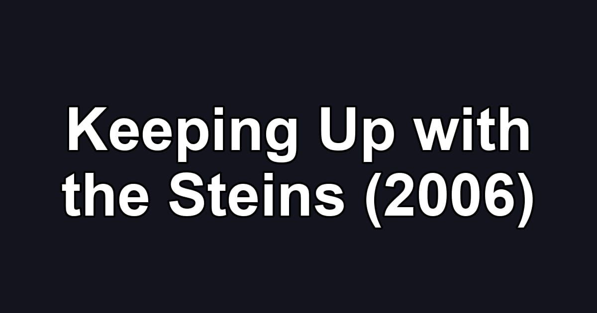 Keeping Up with the Steins (2006)