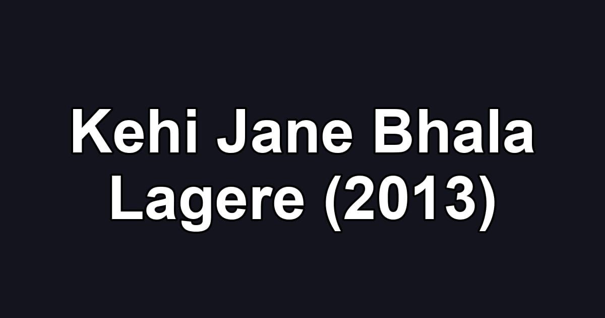 Kehi Jane Bhala Lagere (2013)