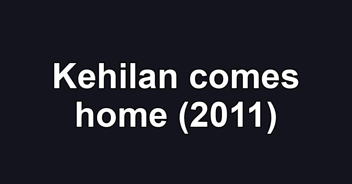 Kehilan comes home (2011)