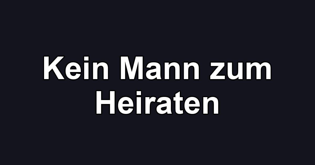 Kein Mann zum Heiraten