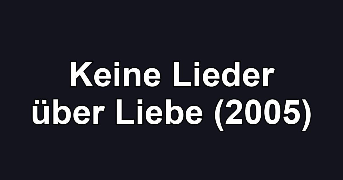 Keine Lieder über Liebe (2005)