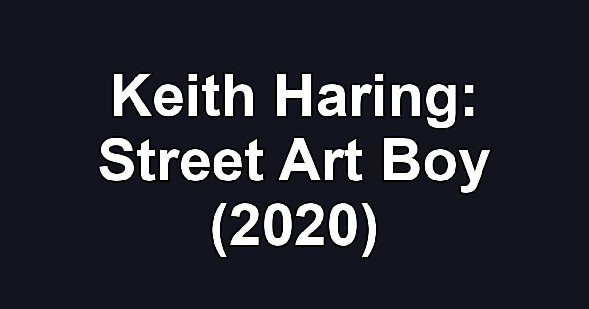 Keith Haring: Street Art Boy (2020)