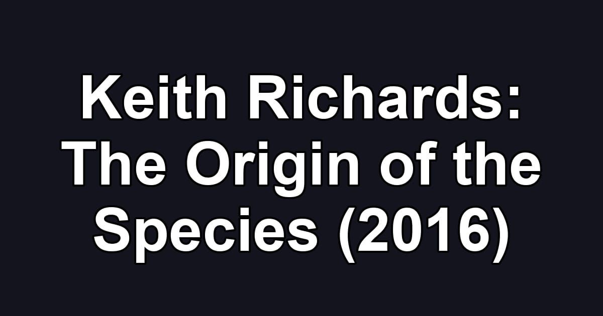 Keith Richards: The Origin of the Species (2016)