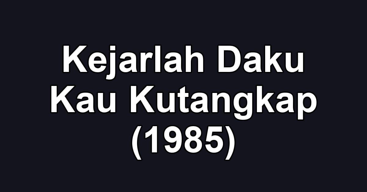 Kejarlah Daku Kau Kutangkap (1985)