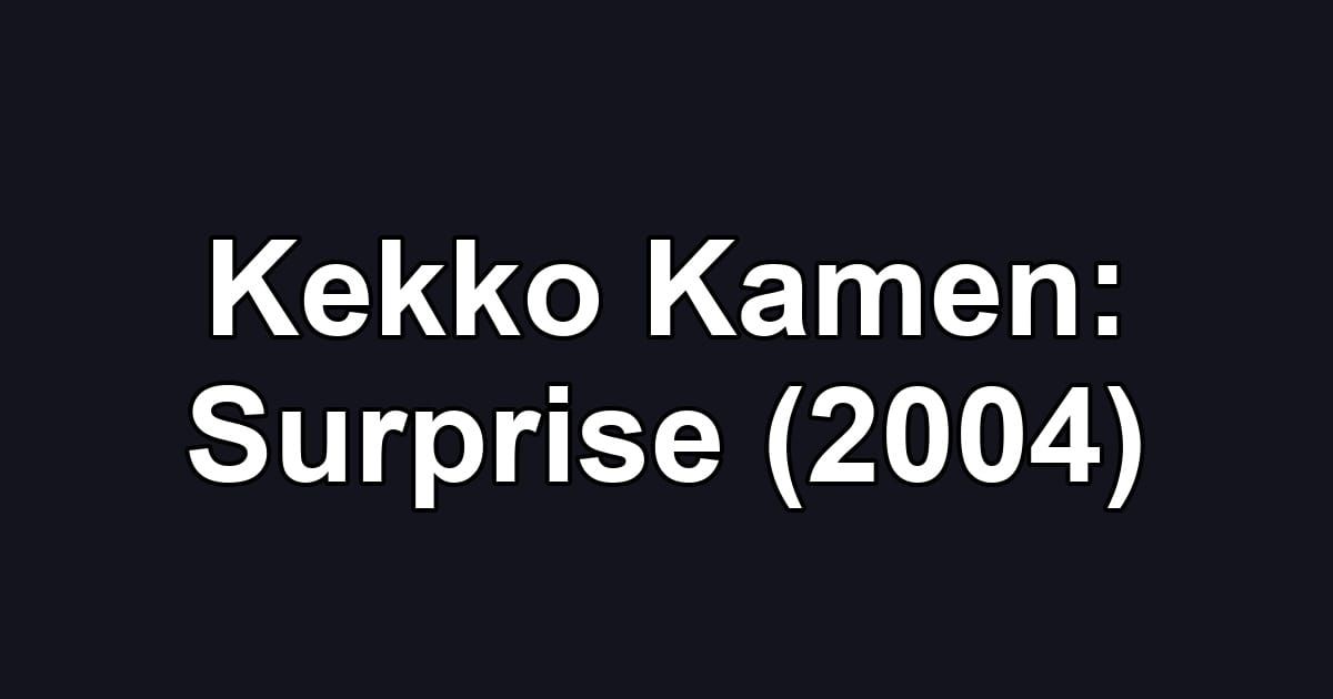 Kekko Kamen: Surprise (2004)