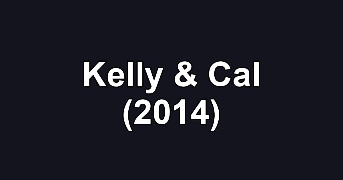 Kelly & Cal (2014)