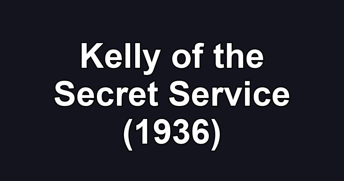 Kelly of the Secret Service (1936)