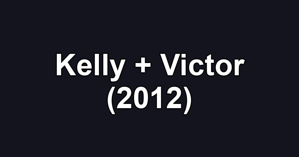 Kelly + Victor (2012)