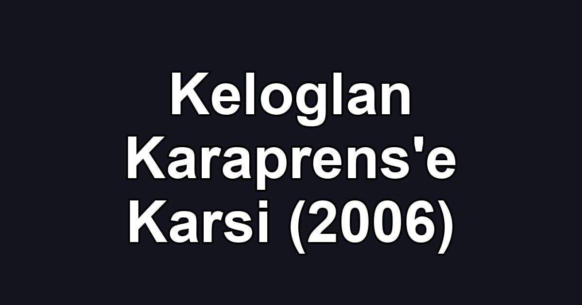 Keloglan Karaprens'e Karsi (2006)