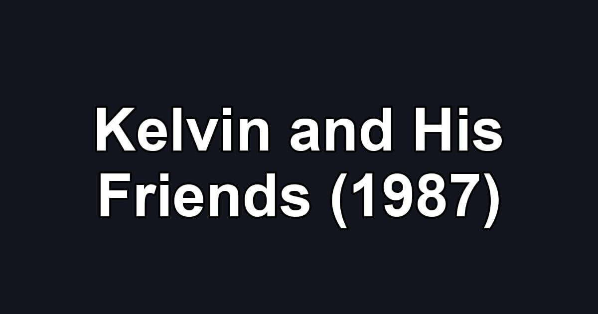 Kelvin and His Friends (1987)