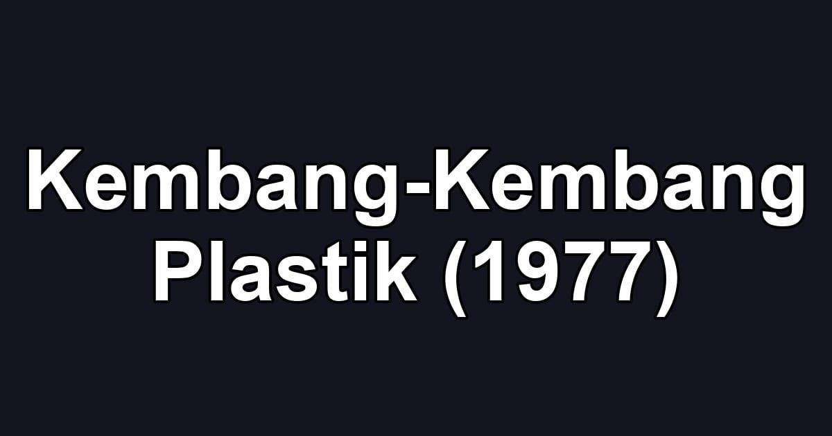 Kembang-Kembang Plastik (1977)