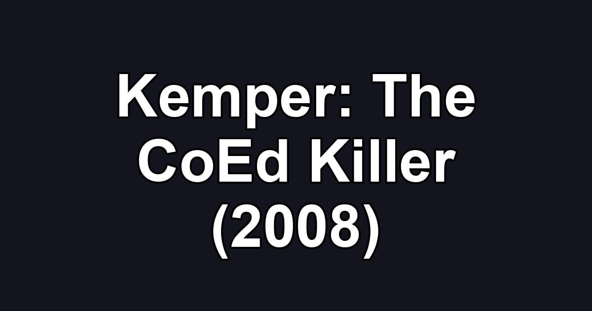 Kemper: The CoEd Killer (2008)