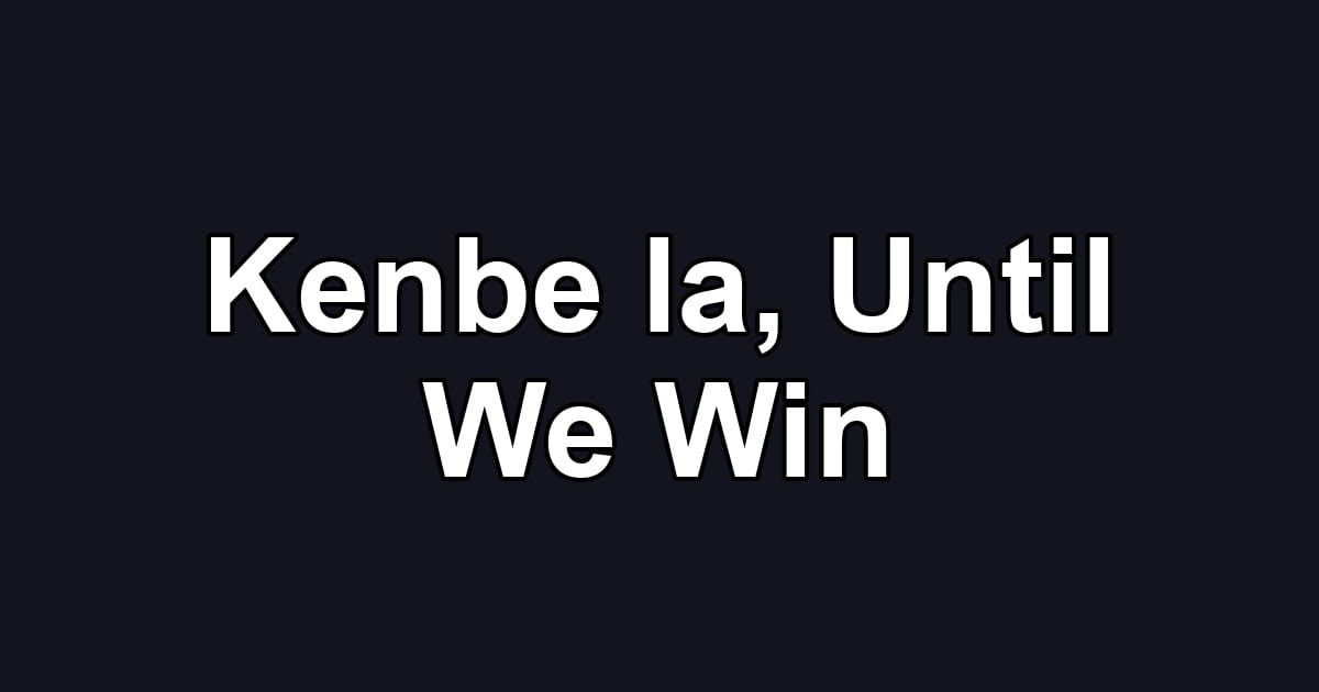 Kenbe la, Until We Win