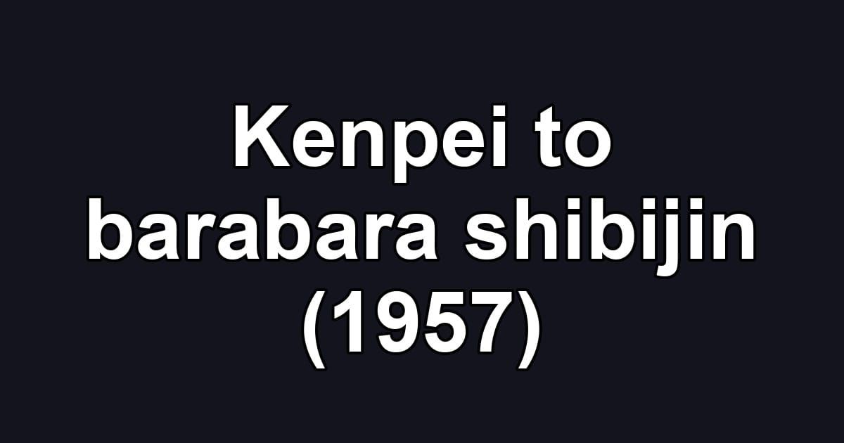Kenpei to barabara shibijin (1957)