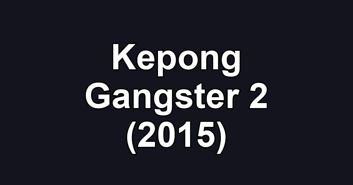 Kepong Gangster 2 (2015)
