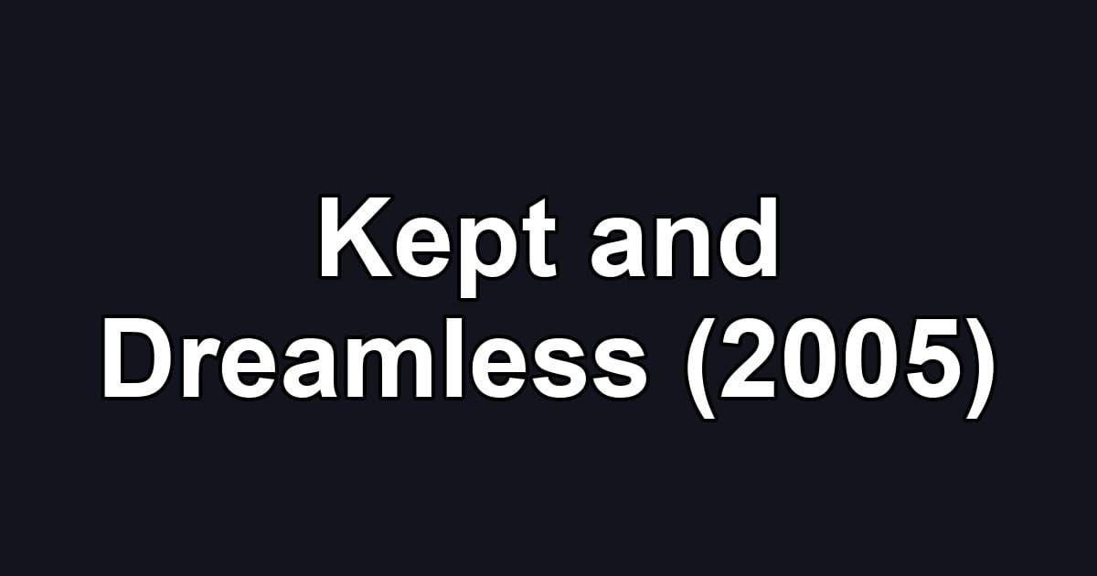 Kept and Dreamless (2005)