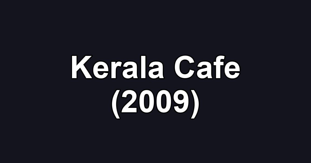 Kerala Cafe (2009)