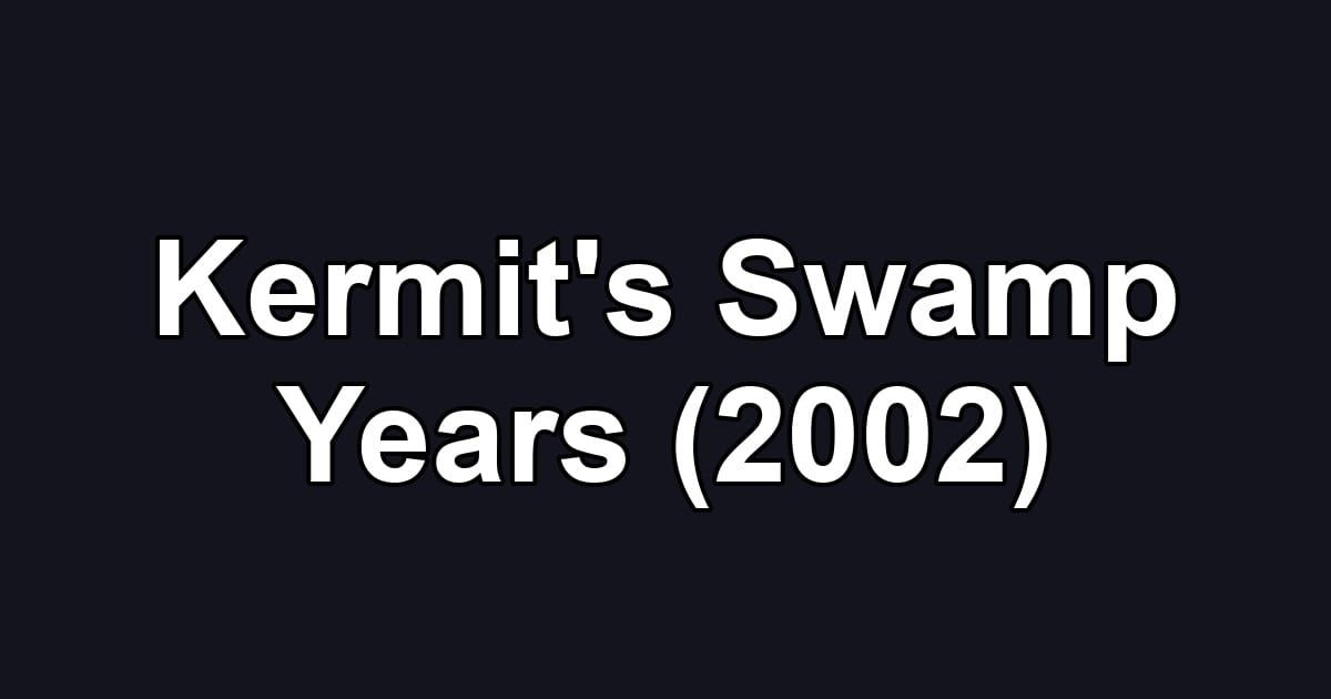 Kermit's Swamp Years (2002)