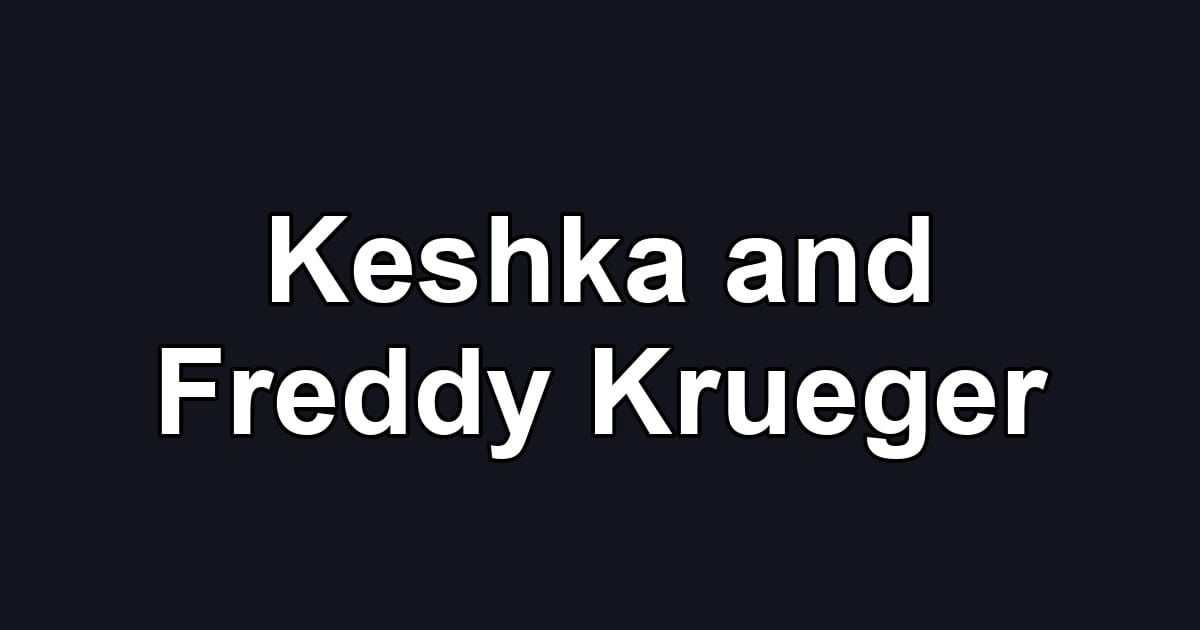 Keshka and Freddy Krueger