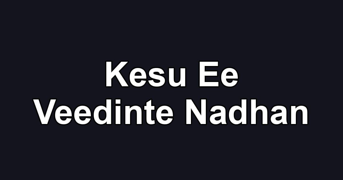 Kesu Ee Veedinte Nadhan