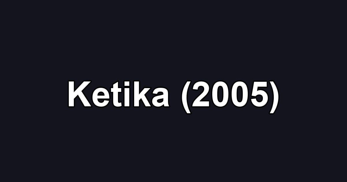Ketika (2005)