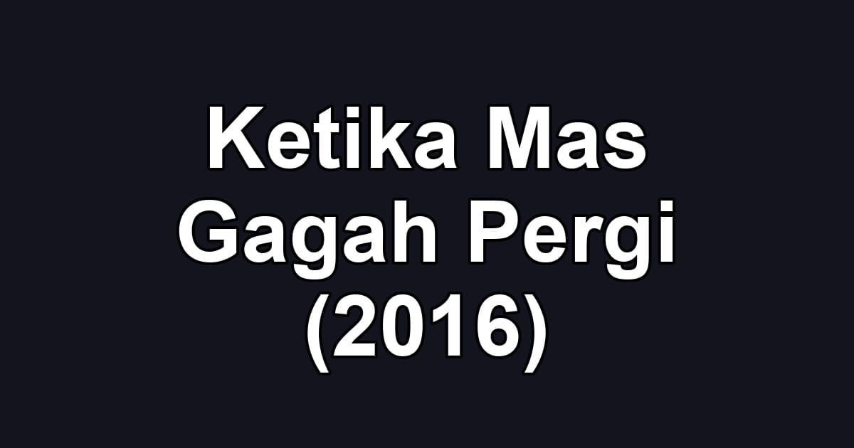 Ketika Mas Gagah Pergi (2016)